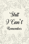 Shit I Can't Remember: internet password/organizer/Password Book/Notebook for Passwords and Shit/Gift for Friends/Coworkers/Seniors/Mom/Dad/Weeding Planners