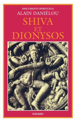 Shiva et Dionysos: La religion de la Nature et de l'Eros - De la prhistoire  l'avenir - Danilou, Alain