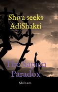 Shiva Seeks Adi Shakti: The Sapien Paradox