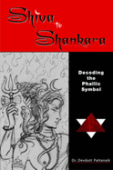 Shiva to Shankara Decoding the Phallic Symbol