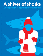 Shiver of Sharks: A Compilation of Aquatic Collective Nouns