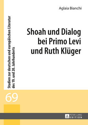 Shoah und Dialog bei Primo Levi und Ruth Klueger - Spies, Bernhard, and Bianchi, Aglaia