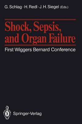 Shock, Sepsis, and Organ Failure: First Wiggers Bernard Conference - Schlag, Gnther (Editor), and Redl, Heinz (Editor), and Siegel, John H (Editor)