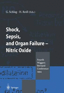 Shock, Sepsis, and Organ Failure Nitric Oxide: Fourth Wiggers Bernard Conference 1994 - Schlag, Gunther (Editor), and Redl, Heinz (Editor)