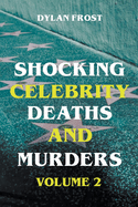 Shocking Celebrity Deaths and Murders Volume 2