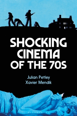 Shocking Cinema of the 70s - Petley, Julian (Editor), and Mendik, Xavier (Editor)