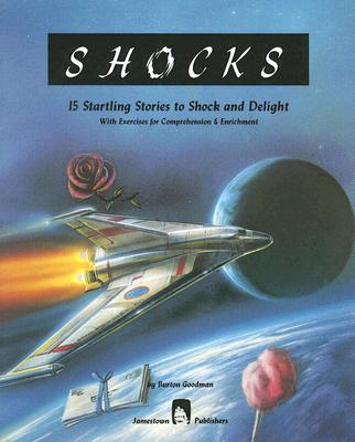 Shocks: 15 Startling Stories to Shock and Delight with Exercises for Comprehension & Enrichment - Goodman, Burton