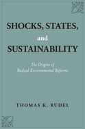 Shocks, States, and Sustainability: The Origins of Radical Environmental Reforms