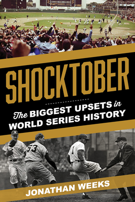 Shocktober: The Biggest Upsets in World Series History - Weeks, Jonathan