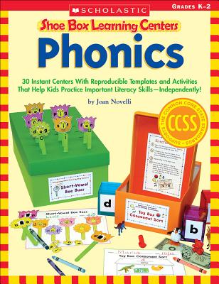 Shoe Box Learning Centers: Phonics: 30 Instant Centers with Reproducible Templates and Activities That Help Kids Practice Important Literacy Skills--Independently! - Novelli, Joan
