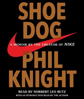 Shoe Dog: A Memoir by the Creator of Nike - Knight, Phil, and Butz, Norbert Leo (Read by)