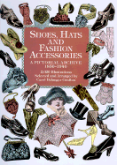 Shoes, Hats and Fashion Accessories: A Pictorial Archive, 1850-1940