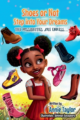 Shoes Or Not Step Into Your Dreams: the Possibilities Are Endless? ? - Taylor, Annie