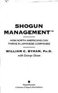 Shogun Management: How North Americans Can Thrive in Japanese Companies - Byham, William C, Ph.D., and Dixon, George