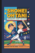 Shohei Ohtani Biography Story for Kids: Swinging for the Stars, Throwing for Glory