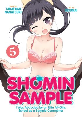 Shomin Sample: I Was Abducted by an Elite All-Girls School as a Sample Commoner: Vol. 5 - Takafumi, Nanatsuki, and Risumai