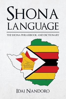 Shona Language: The Shona Phrasebook and Dictionary - Nandoro, Idai