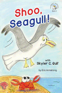 Shoo, Seagull!: With Skyler C. Gull