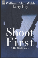 Shoot First: A Hit World Story