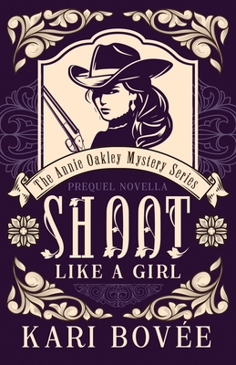 Shoot like a Girl: A Prequel Novella to Girl with a Gun - Bovee, Kari