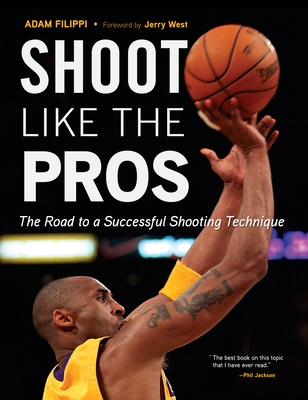 Shoot Like the Pros: The Road to a Successful Shooting Technique - Filippi, Adam, and West, Jerry (Foreword by)