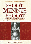 Shoot, Minnie, Shoot!: The Story of the 1904 Fort Shaw Indian Girls