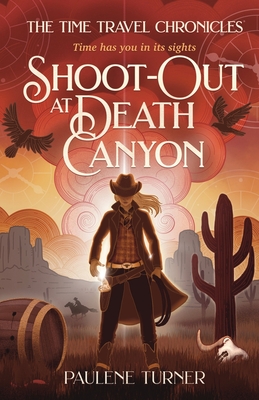 Shoot-out at Death Canyon: A YA time travel adventure in the Wild West - Turner, Paulene