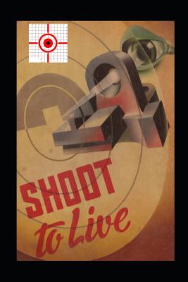 Shoot to Live: Presenting the Johnson Method of Musketry Coaching - Johnson, Stephen