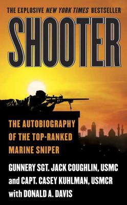 Shooter: The Autobiography of the Top-Ranked Marine Sniper - Coughlin, Jack, Sgt., and Kuhlman, Casey, Capt., and Davis, Donald A