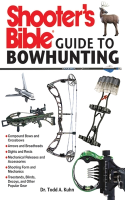 Shooter's Bible Guide to Bowhunting - Kuhn, Todd A