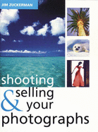 Shooting and Selling Your Photos - Zuckerman, Jim