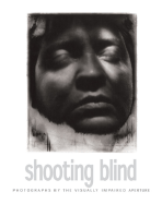 Shooting Blind: Photographs by the Visually Impaired