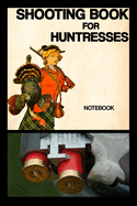 Shooting Book for Huntresses: Notebook - hunt - hunting - success - woman - adventures - gift idea - gift - squared - 6 x 9 inch