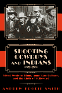 Shooting Cowboys and Indians: Silent Western Films, American Culture, and the Birth of Hollywood