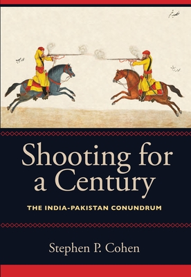 Shooting for a Century: The India-Pakistan Conundrum - Cohen, Stephen P