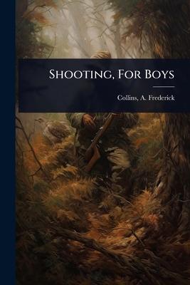 Shooting, For Boys - Collins, A Frederick (Archie Frederi (Creator)