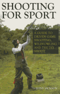 Shooting for Sport: A Guide to Driven Game Shooting, Wildfowling and the DIY Shoot