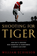 Shooting for Tiger: How Golf's Obsessed New Generation Is Transforming a Country Club Sport (Large Print 16pt)