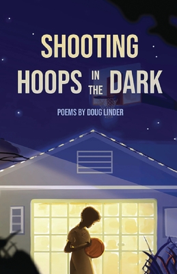 Shooting Hoops in the Dark - Linder, Doug