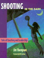 Shooting in the Dark: Tales of Coaching and Leadership - Thompson, Jim