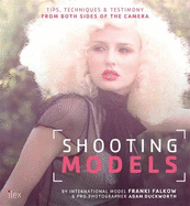 Shooting Models: Tips, Techniques & Testimony from Both Sides of the Camera
