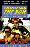 Shooting the Boh: A Woman's Voyage Down the Wildest River in Borneo