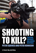 Shooting to Kill?: Policing, Firearms and Armed Response