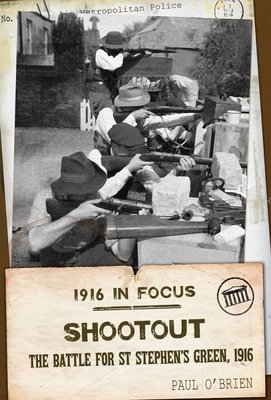 Shootout: The Battle for St Stephen's Green, 1916 - O'Brien, Paul