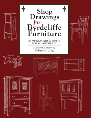 Shop Drawings for Byrdcliffe Furniture: 28 Masterpieces American Arts & Crafts Furniture - Lang, Robert W