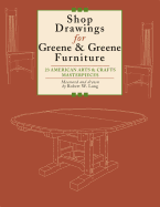Shop Drawings for Greene & Greene Furniture: 23 American Arts and Crafts Masterpieces