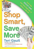 Shop Smart, Save More: Learn the Grocery Game and Save Hundreds of Dollars a Month