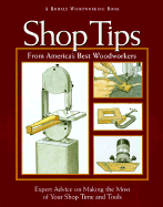 Shop Tips from America's Best Woodworkers: Expert Advice on Making the Most of Your Shop Time and Tools