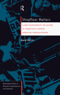 Shopfloor Matters: Labor - Management Relations in 20th Century American Manufacturing