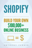 Shopify: How To Make Money Online & Build Your Own $100'000+ Shopify Online Business, Ecommerce, E-Commerce, Dropshipping, Passive Income